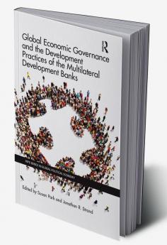 Global Economic Governance and the Development Practices of the Multilateral Development Banks