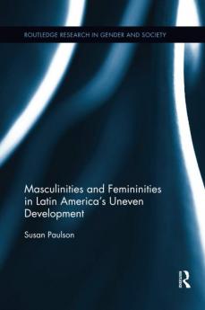 Masculinities and Femininities in Latin America's Uneven Development