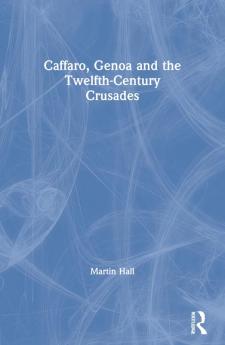 Caffaro Genoa and the Twelfth-Century Crusades