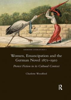 Women Emancipation and the German Novel 1871-1910