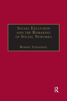 Social Exclusion and the Remaking of Social Networks