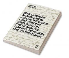 Dear Candidate: Analysts from around the World Offer Personal Reflections on Psychoanalytic Training Education and the Profession