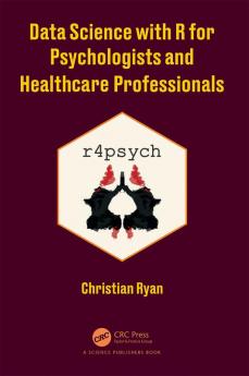 Data Science with R for Psychologists and Healthcare Professionals