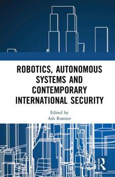 Robotics Autonomous Systems and Contemporary International Security