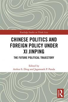 Chinese Politics and Foreign Policy under Xi Jinping