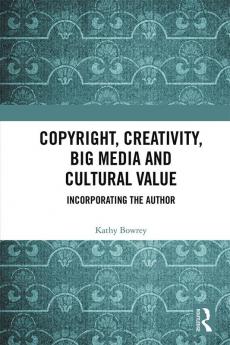 Copyright Creativity Big Media and Cultural Value