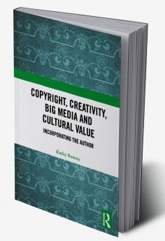 Copyright Creativity Big Media and Cultural Value