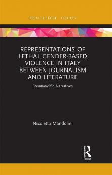 Representations of Lethal Gender-Based Violence in Italy Between Journalism and Literature