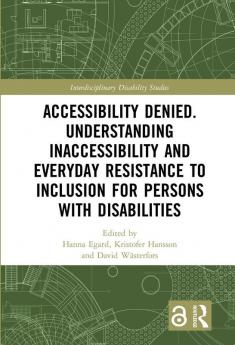 Accessibility Denied. Understanding Inaccessibility and Everyday Resistance to Inclusion for Persons with Disabilities