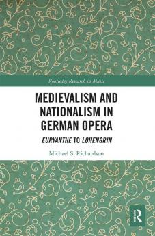 Medievalism and Nationalism in German Opera
