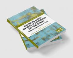 Negotiating Gender Expertise in Environment and Development
