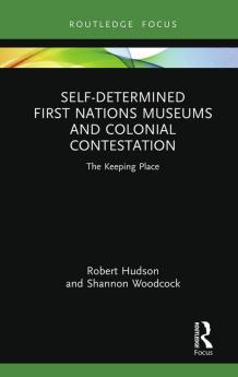 Self-Determined First Nations Museums and Colonial Contestation