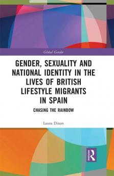 Gender Sexuality and National Identity in the Lives of British Lifestyle Migrants in Spain