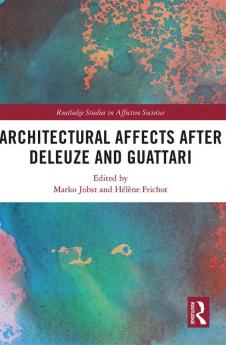 Architectural Affects after Deleuze and Guattari