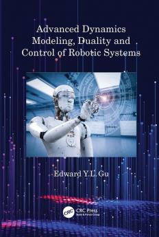 Advanced Dynamics Modeling Duality and Control of Robotic Systems