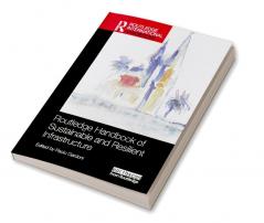 Routledge Handbook of Sustainable and Resilient Infrastructure