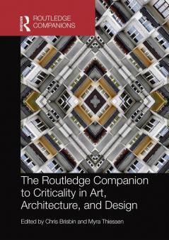 Routledge Companion to Criticality in Art Architecture and Design