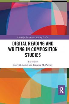 Digital Reading and Writing in Composition Studies