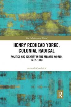 Henry Redhead Yorke Colonial Radical