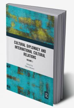 Cultural Diplomacy and International Cultural Relations: Volume I