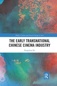 Early Transnational Chinese Cinema Industry