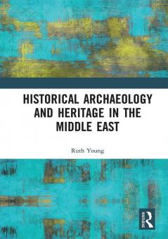 Historical Archaeology and Heritage in the Middle East