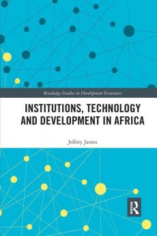 Institutions Technology and Development in Africa