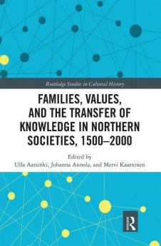 Families Values and the Transfer of Knowledge in Northern Societies 1500–2000