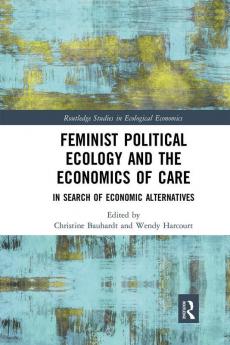 Feminist Political Ecology and the Economics of Care