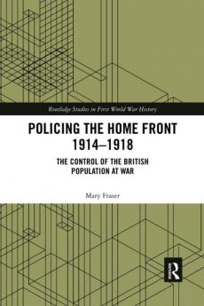 Policing the Home Front 1914-1918