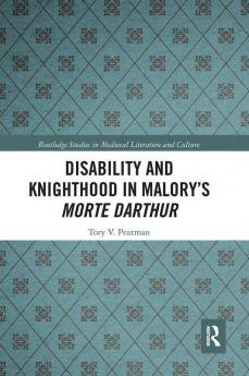 Disability and Knighthood in Malory’s Morte Darthur