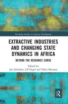 Extractive Industries and Changing State Dynamics in Africa