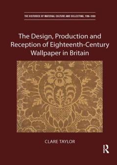 Design Production and Reception of Eighteenth-Century Wallpaper in Britain