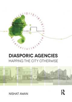 Diasporic Agencies: Mapping the City Otherwise