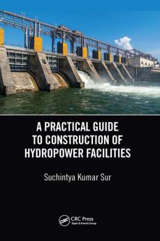 A PRACTICAL GUIDE TO CONSTRUCTION OF HYDROPOWER FACILITIES