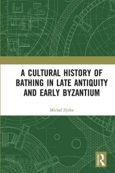 Cultural History of Bathing in Late Antiquity and Early Byzantium