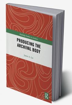 Producing the Archival Body