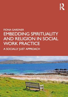 Embedding Spirituality and Religion in Social Work Practice