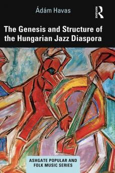 Genesis and Structure of the Hungarian Jazz Diaspora