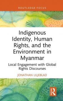 Indigenous Identity Human Rights and the Environment in Myanmar