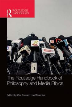 The Routledge Handbook of Philosophy and Media Ethics