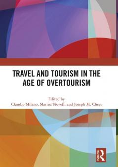 Travel and Tourism in the Age of Overtourism