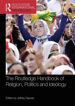Routledge Handbook of Religion Politics and Ideology