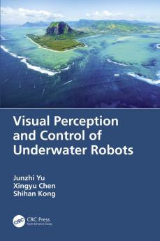 Visual Perception and Control of Underwater Robots