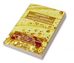 Vertebrate Skeletal Histology and Paleohistology