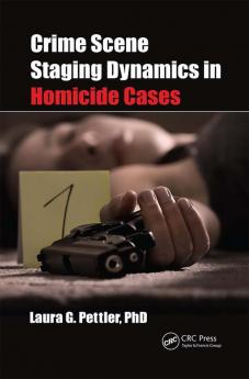 Crime Scene Staging Dynamics in Homicide Cases