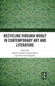 Recycling Virginia Woolf in Contemporary Art and Literature