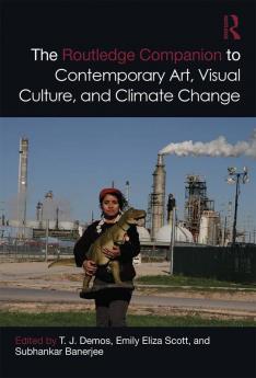 Routledge Companion to Contemporary Art Visual Culture and Climate Change