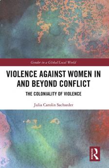 Violence against Women in and beyond Conflict