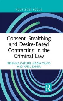 Consent Stealthing and Desire-Based Contracting in the Criminal Law